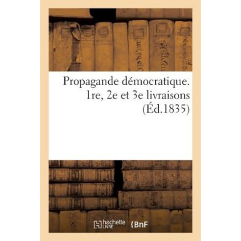 Propagande Democratique. 1re 2e Et 3e Livraisons Paperback, Hachette Livre Bnf