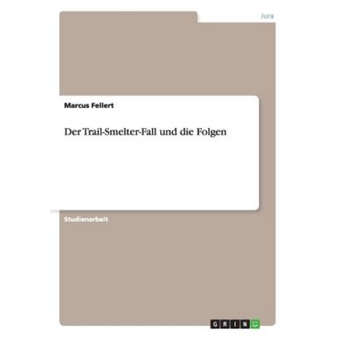 Der Trail-Smelter-Fall Und Die Folgen Paperback, Grin Publishing