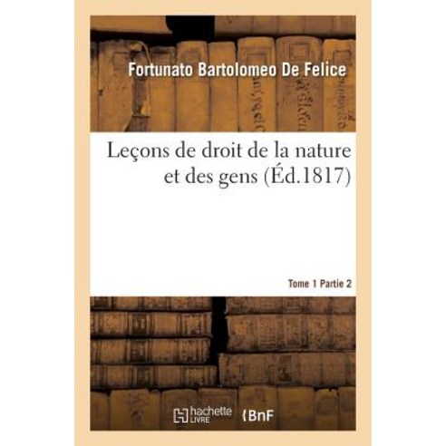 Lecons de Droit de la Nature Et Des Gens. Tome 1 Partie 2 Paperback, Hachette Livre - Bnf