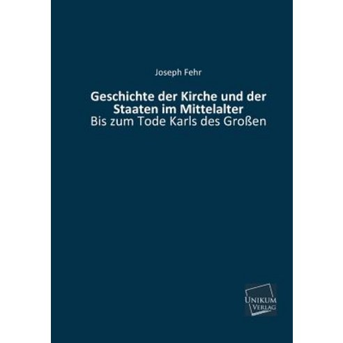 Geschichte Der Kirche Und Der Staaten Im Mittelalter Paperback, Unikum