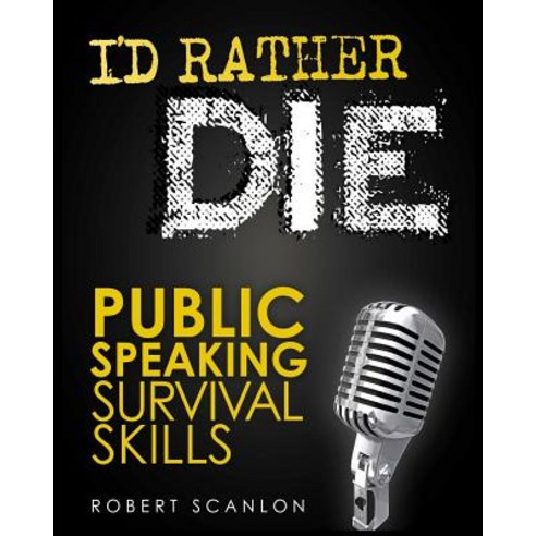 I''d Rather Die! Public Speaking Survival Skills Paperback, Colete Pty Ltd