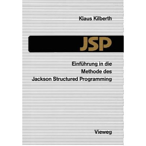 Einfuhrung in Die Methode Des Jackson Structured Programming (JSP) Paperback, Vieweg+teubner Verlag