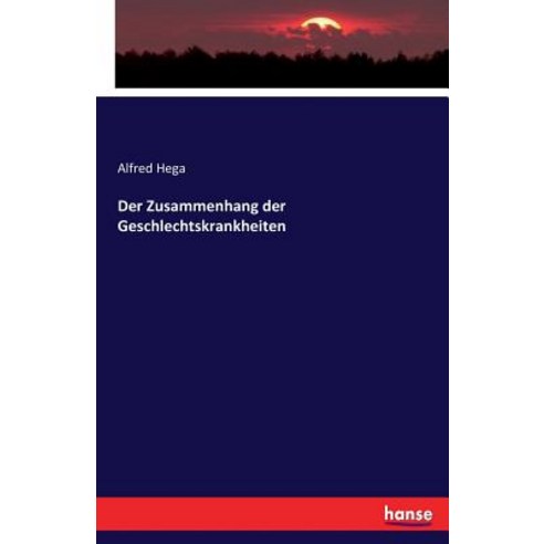 Der Zusammenhang Der Geschlechtskrankheiten Paperback, Hansebooks