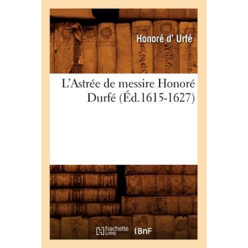 L''Astree de Messire Honore Durfe (Ed.1615-1627) Paperback, Hachette Livre Bnf