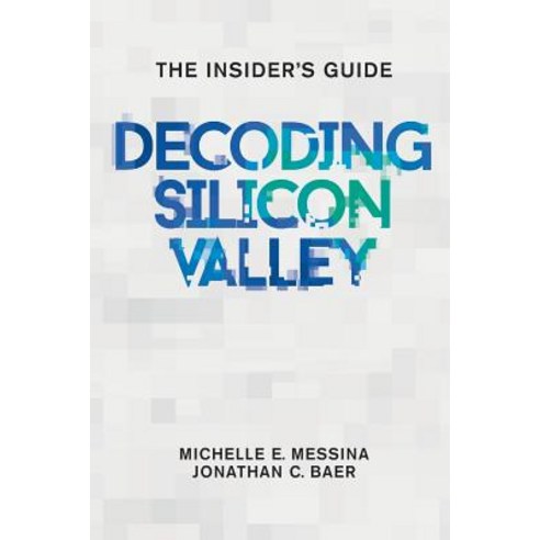 Decoding Silicon Valley: The Insider''s Guide Paperback, Decode Publishers, LLC