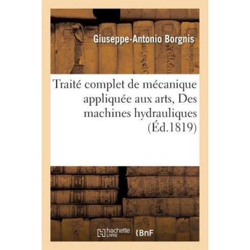 Traite Complet de Mecanique Appliquee Aux Arts Des Machines Hydrauliques Paperback, Hachette Livre - Bnf