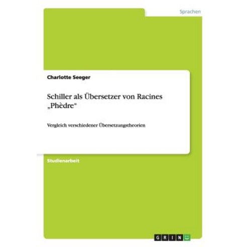 Schiller ALS Ubersetzer Von Racines "Phedre" Paperback, Grin Publishing