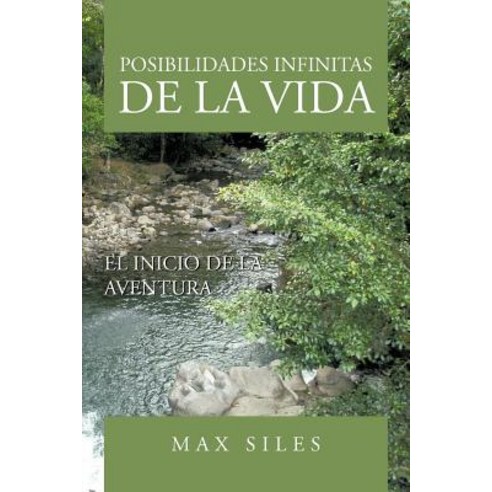 Posibilidades Infinitas de La Vida: El Inicio de La Aventura Paperback, Authorhouse