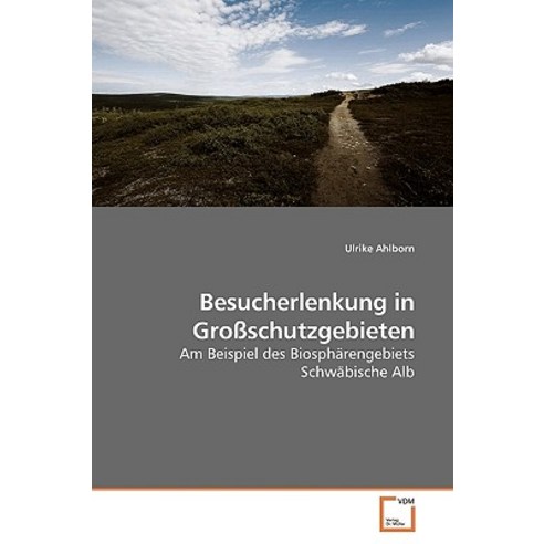 Besucherlenkung in Grossschutzgebieten Paperback, VDM Verlag