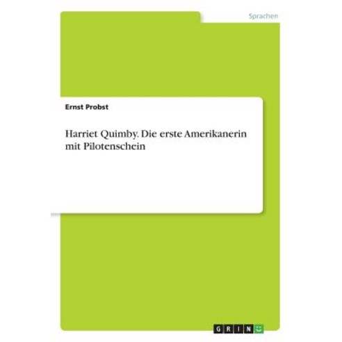 Harriet Quimby. Die Erste Amerikanerin Mit Pilotenschein Paperback, Grin Publishing