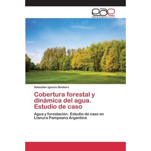 Cobertura Forestal y Dinamica del Agua. Estudio de Caso Paperback, Editorial Academica Espanola