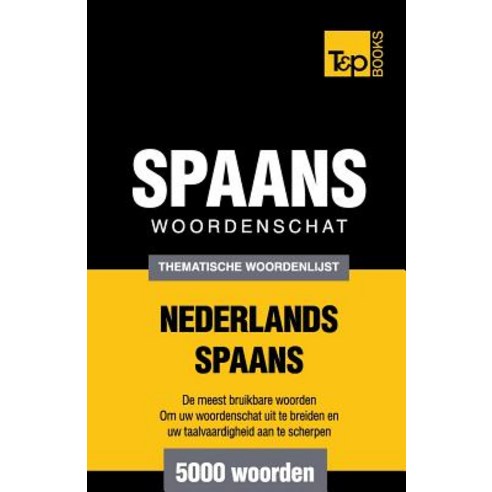 Thematische Woordenschat Nederlands-Spaans - 5000 Woorden Paperback, T&p Books