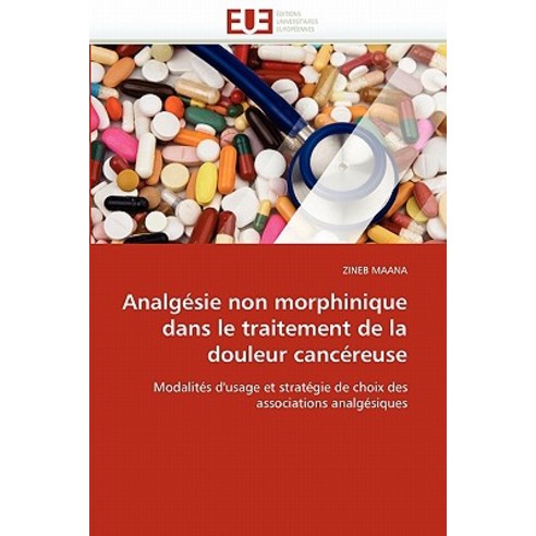 Analgesie Non Morphinique Dans Le Traitement de la Douleur Cancereuse Paperback, Omniscriptum