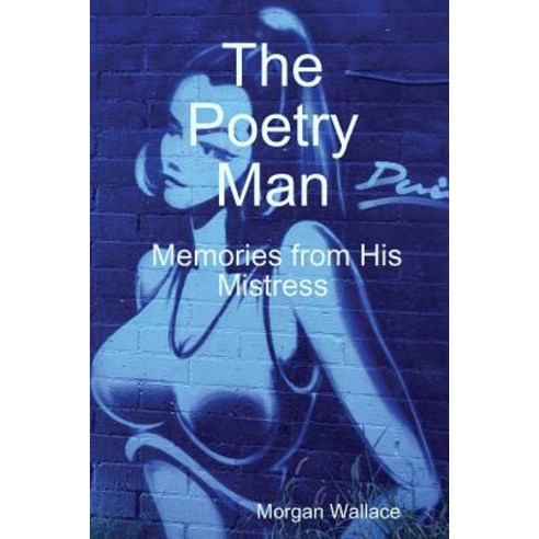 The Poetry Man Memories from His Mistress Paperback, Lulu.com