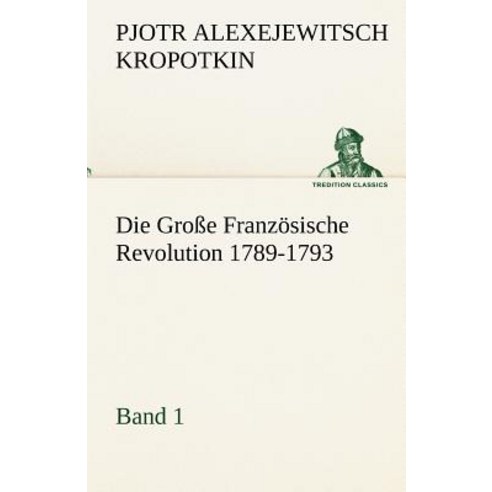 Die Grosse Franzosische Revolution 1789-1793 - Band 1 Paperback, Tredition Classics