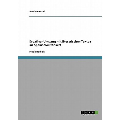 Kreativer Umgang Mit Literarischen Texten Im Spanischunterricht Paperback, Grin Publishing