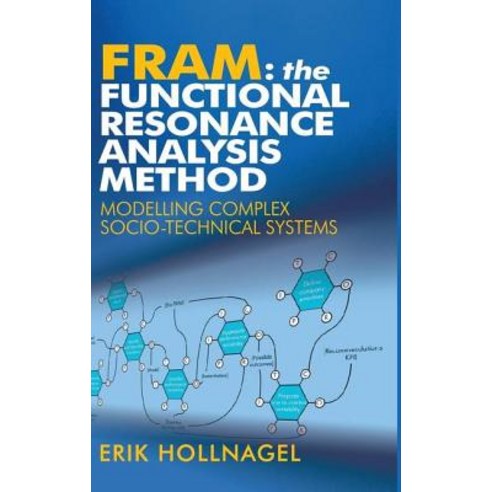 Fram: The Functional Resonance Analysis Method: Modelling Complex Socio-Technical Systems Hardcover, CRC Press