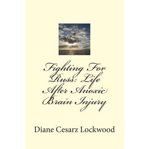 Fighting for Russ: Life After Anoxic Brain Injury Paperback, Diane Cesarz Lockwood