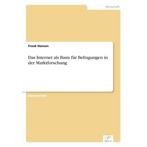 Das Internet ALS Basis Fur Befragungen in Der Marktforschung Paperback, Diplom.de