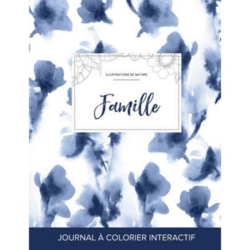 Journal de Coloration Adulte: Famille (Illustrations de Nature Orchidee Bleue) Paperback, Adult Coloring Journal Press