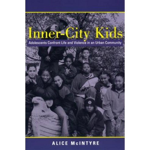 Inner City Kids: Adolescents Confront Life and Violence in an Urban Community Hardcover, New York University Press