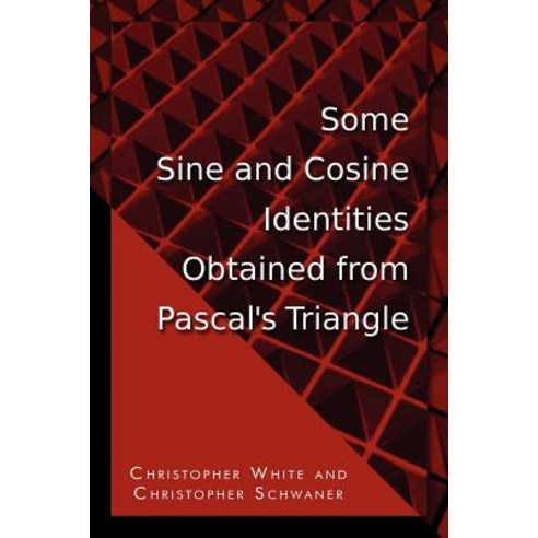 Some Sine and Cosine Identities Obtained from Pascal''s Triangle Paperback, Dorrance Publishing Co.