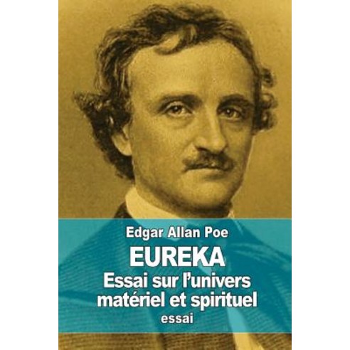 Eureka: Essai Sur L''Univers Materiel Et Spirituel Paperback, Createspace