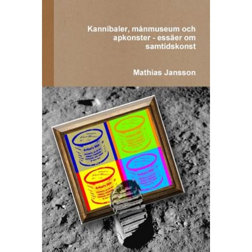 Kannibaler Manmuseum Och Apkonster - Essaer Om Samtidskonst Paperback, Jag Behover Inget Forlag