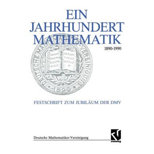 Ein Jahrhundert Mathematik 1890 - 1990: Festschrift Zum Jubilaum Der DMV Paperback, Vieweg+teubner Verlag