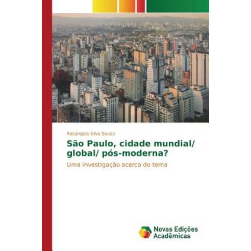 Sao Paulo Cidade Mundial/ Global/ Pos-Moderna? Paperback, Novas Edicoes Academicas