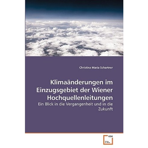 Klimaanderungen Im Einzugsgebiet Der Wiener Hochquellenleitungen Paperback, VDM Verlag