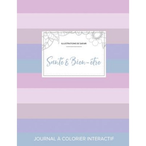 Journal de Coloration Adulte: Sante & Bien-Etre (Illustrations de Safari Rayures Pastel) Paperback, Adult Coloring Journal Press