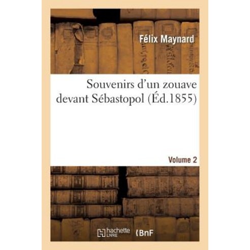 Souvenirs D''Un Zouave Devant Sebastopol. Volume 2 Paperback, Hachette Livre - Bnf