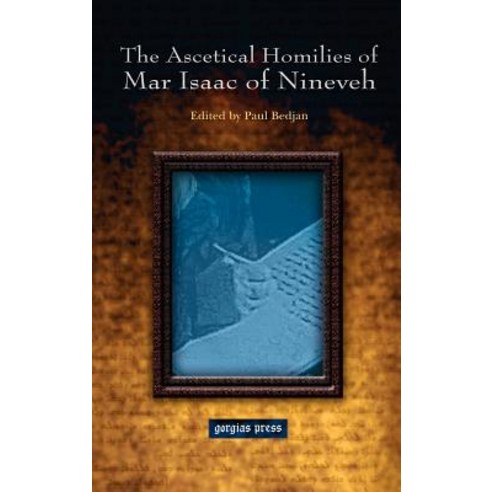 The Ascetical Homilies of Mar Isaac of Nineveh Hardcover, Gorgias Press