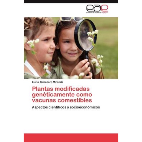 Plantas Modificadas Geneticamente Como Vacunas Comestibles Paperback, Eae Editorial Academia Espanola
