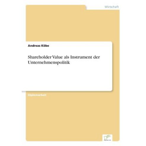 Shareholder Value ALS Instrument Der Unternehmenspolitik Paperback, Diplom.de