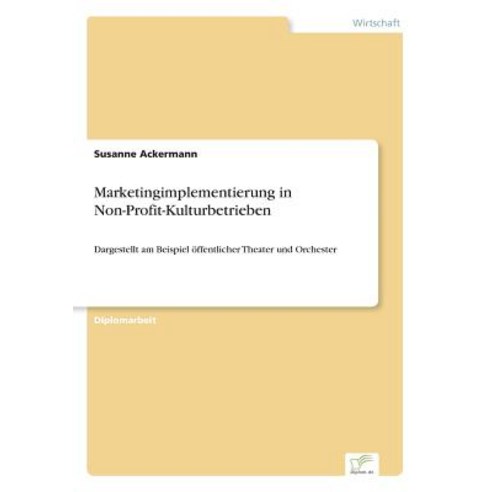 Marketingimplementierung in Non-Profit-Kulturbetrieben Paperback, Diplom.de