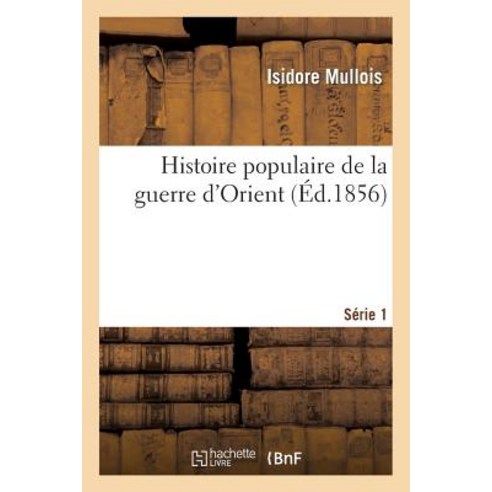 Histoire Populaire de la Guerre D''Orient. Serie 1 Paperback, Hachette Livre - Bnf