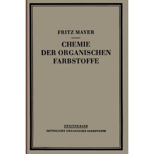 Chemie Der Organischen Farbstoffe: Zweiter Band: Naturliche Organische Farbstoffe Paperback, Springer