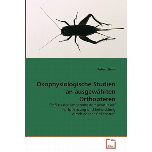 Okophysiologische Studien an Ausgewahlten Orthopteren Paperback, VDM Verlag