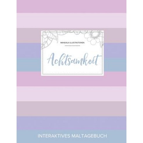 Maltagebuch Fur Erwachsene: Achtsamkeit (Mandala Illustrationen Pastell Streifen) Paperback, Adult Coloring Journal Press