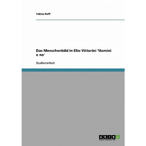 Das Menschenbild in Elio Vittorini ''Uomini E No'' Paperback, Grin Publishing