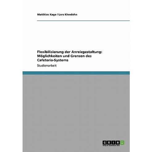Flexibilisierung Der Anreizgestaltung. Moglichkeiten Und Grenzen Des Cafeteria-Systems Paperback, Grin Publishing