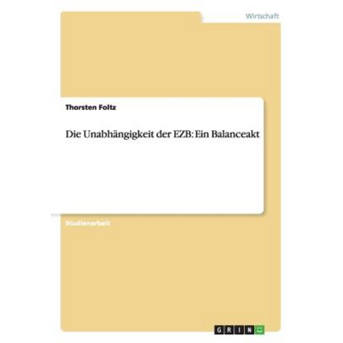 Die Unabhangigkeit Der Ezb: Ein Balanceakt Paperback, Grin Publishing