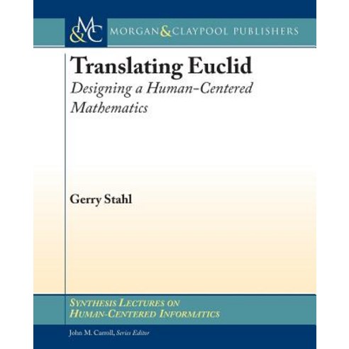 Translating Euclid: Designing a Human-Centered Mathematics Paperback, Morgan & Claypool