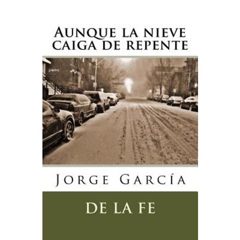 Aunque La Nieve Caiga de Repente: Sonetos Paperback, Pandora Lobo Estepario Productions