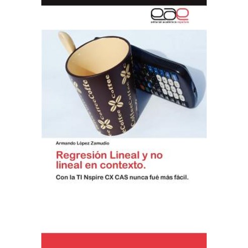 Regresion Lineal y No Lineal En Contexto. Paperback, Eae Editorial Academia Espanola
