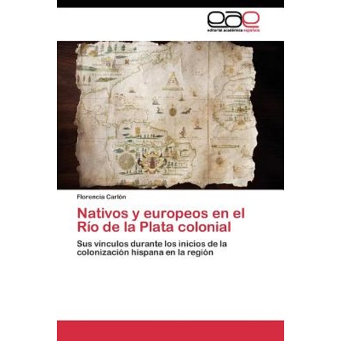 Nativos y Europeos En El Rio de La Plata Colonial Paperback, Editorial Academica Espanola