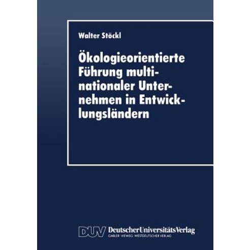 Okologieorientierte Fuhrung Multinationaler Unternehmen in Entwicklungslandern Paperback, Deutscher Universitatsverlag