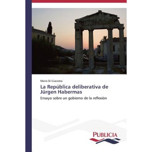 La Republica Deliberativa de Jurgen Habermas Paperback, Publicia